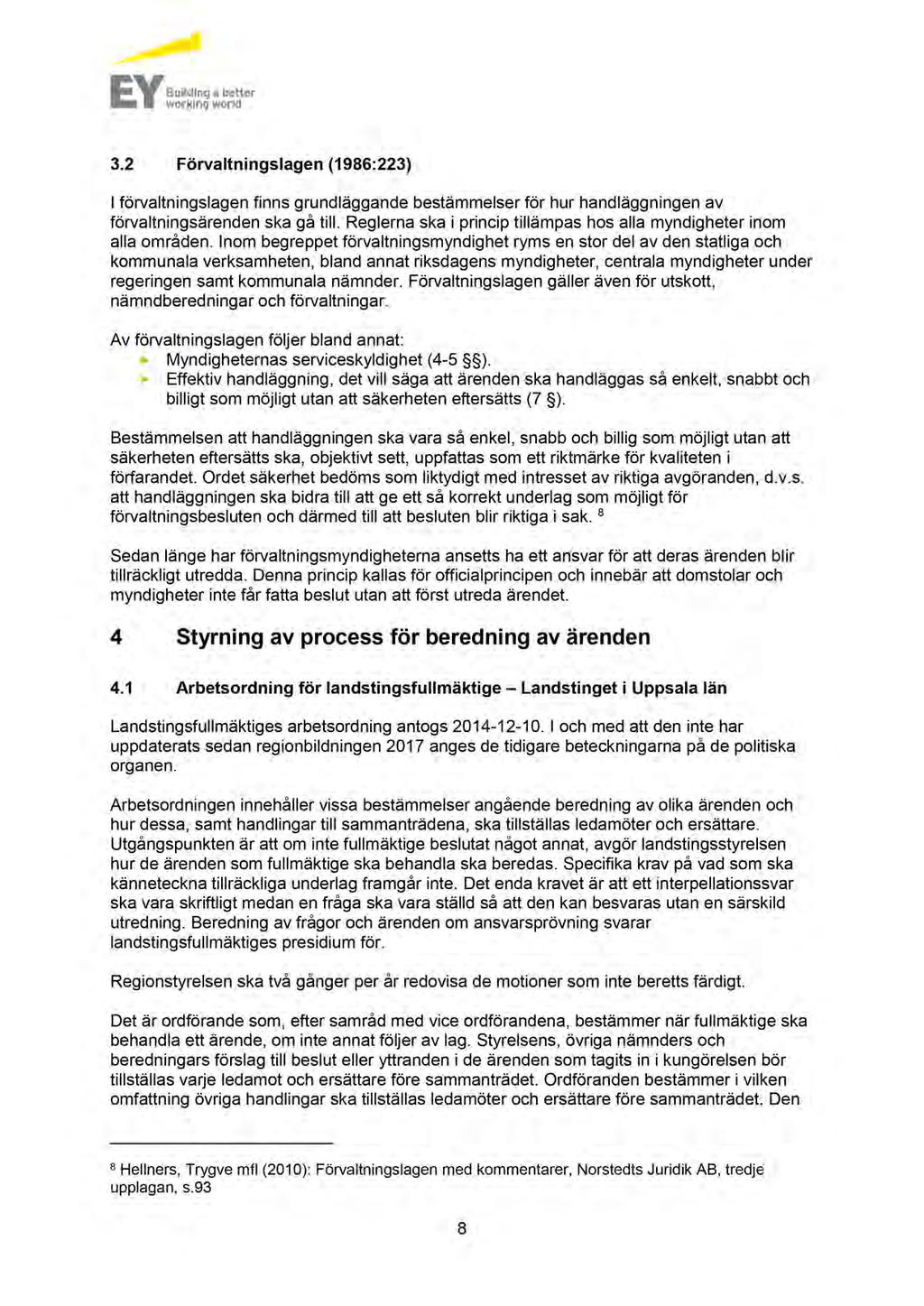3.2 Förvaltningslagen (1986:223) I förvaltningslagen finns grundläggande bestämmelser för hur handläggningen av förvaltningsärenden ska gå till.