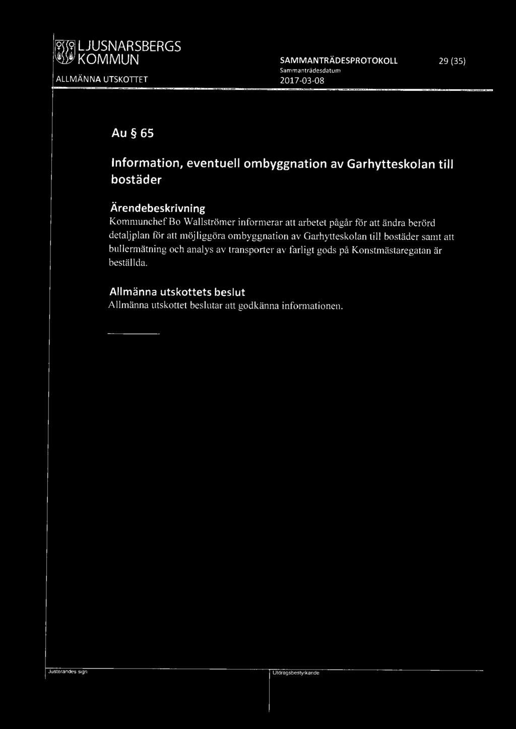 f9i9l LJUSNARSBERGS ~ KOMMUN SAMMANTRÄDESPROTOKOLL 29 (35) Au 65 Information, eventuell ombyggnation av Garhytteskolan till bostäder Kommunchef Bo Wallströmer informerar att arbetet pågår för att