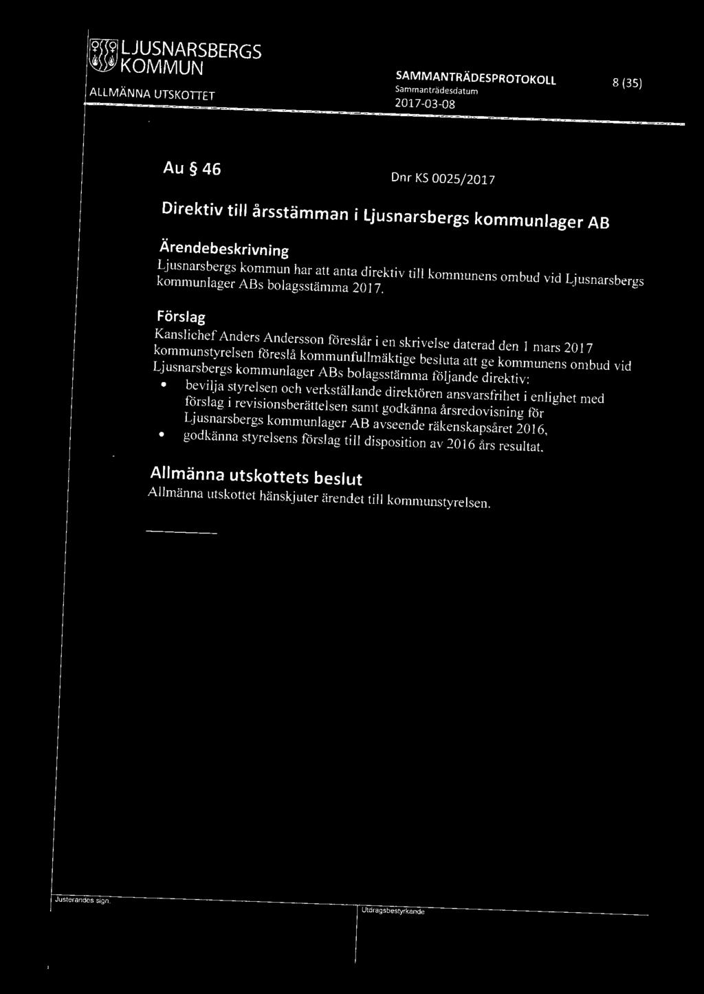 [9R9l LJUSNARSBERGS ~ KOMMUN SAMMANTRÄDESPROTOKOLL 8 (35) Au 46 Dnr KS 0025/ 2017 Direktiv till årsstämman i Ljusnarsbergs kommunlager AB Ljusnarsbergs kommun har att anta direktiv till