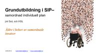 med SIP och stötta förändringsarbete Grundutbildning i SIP, äldre i behov av samordnade insatser Presentationsmaterial med talmanus PPT-presentation (22 bilder)