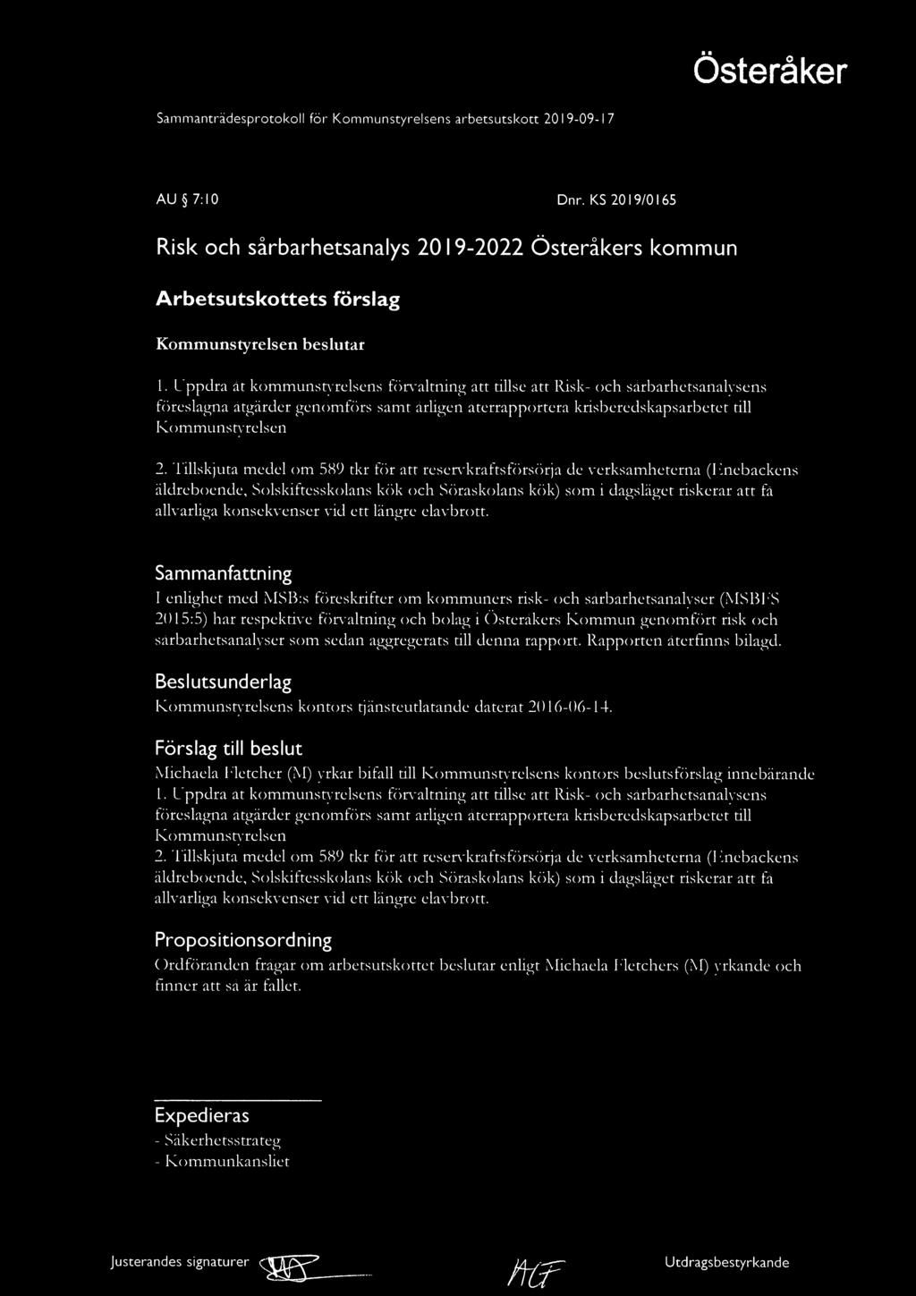 Sammanträdesprotokoll för Kommunstyrelsens arbetsutskott 20 l 7 AU 7:I0 Dnr. KS 20I9/0I65 Risk och sårbarhetsanalys 20 I 92022 s kommun Arbetsutskottets förslag Kommunstyrelsen beslutar l.