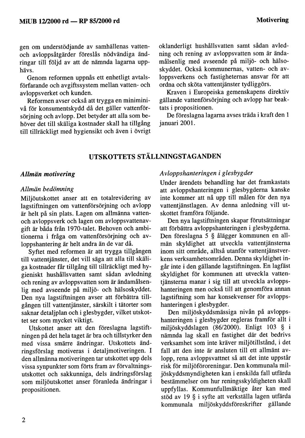 MiUB 12/2000 rd - RP 85/2000 rd Motivering gen om understödjande av samhällenas vattenoch avloppsåtgärder föreslås nödvändiga ändringar till följd av att de nämnda lagarna upphävs.