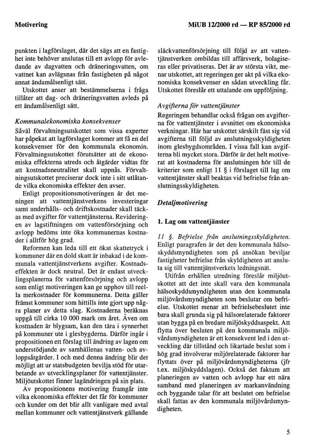 Motivering MiUB 12/2000 rd - RP 85/2000 rd punkten i lagförslaget, där det sägs att en fastighet inte behöver anslutas till ett avlopp för avledande av dagvatten och dräneringsvatten, om vattnet kan