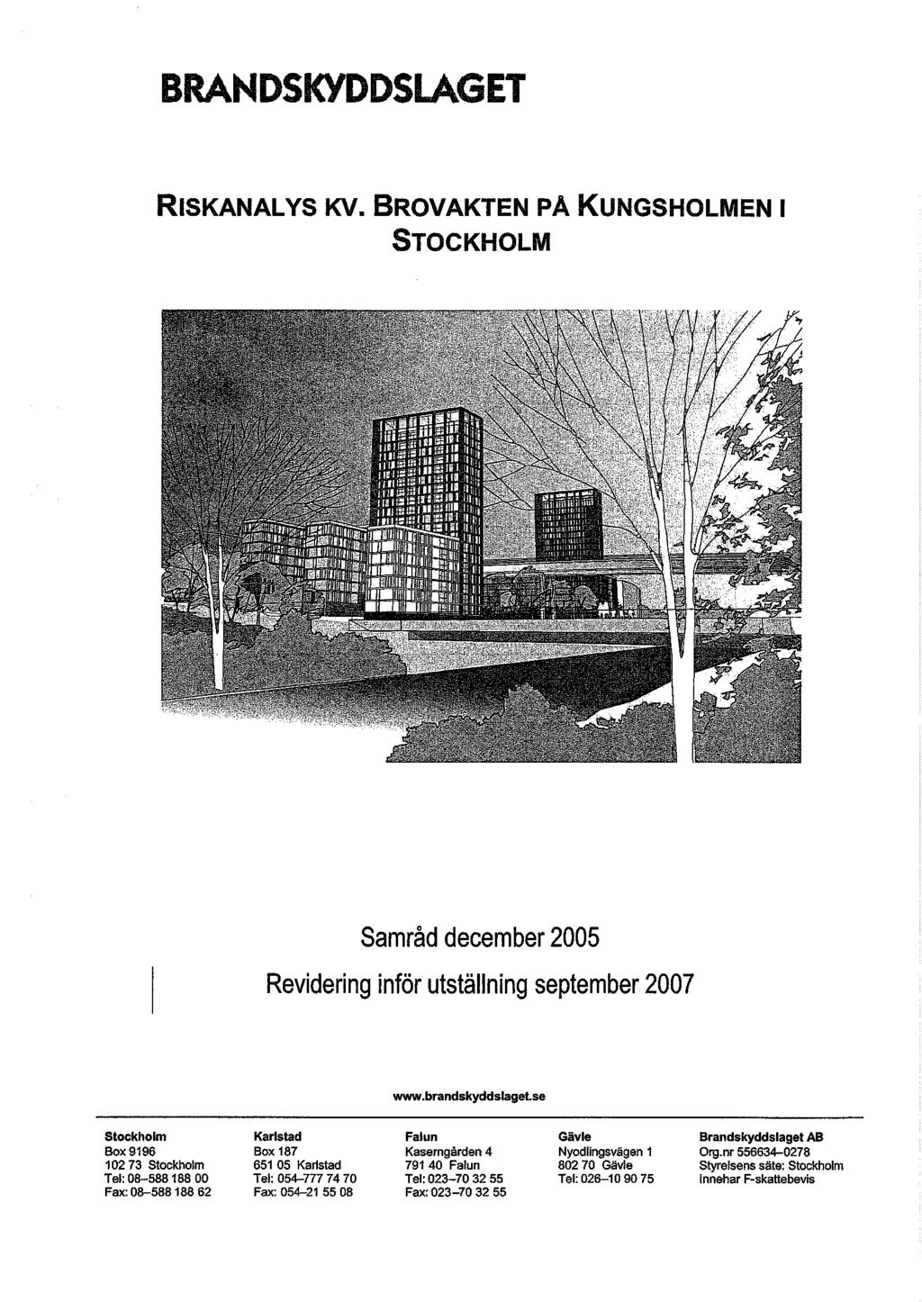 RISKANALYS KV. BROVAKTEN PÅ KUNGSHOLMEN I Samråd december 2005 Revidering inför utställning september 2007 www.brandskyddslaget.