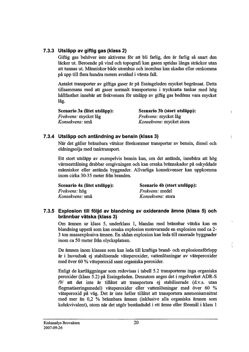 7.3.3 Utsläpp av giftig gas (klass 2) Giftig gas behöver inte aktiveras för att bli farlig, den är farlig så snart den läcker ut.