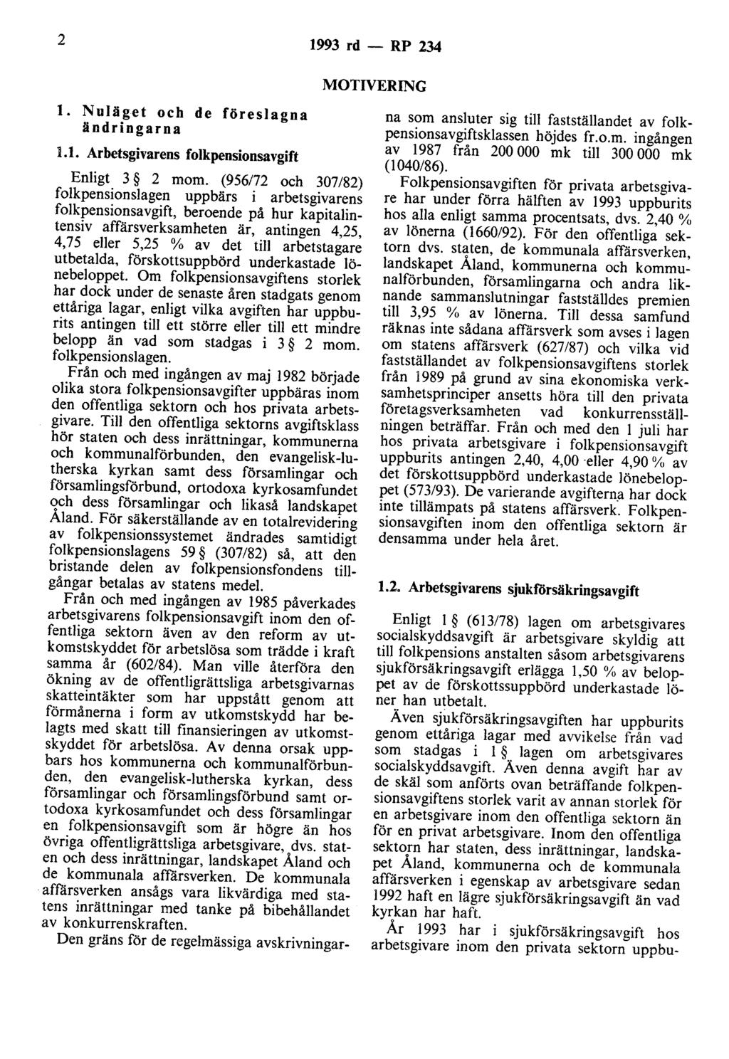 2 1993 rd - RP 234 MOTIVERING l. Nuläget och de föreslagna ändringarna 1.1. Arbetsgivarens folkpensionsavgift Enligt 3 2 mom.