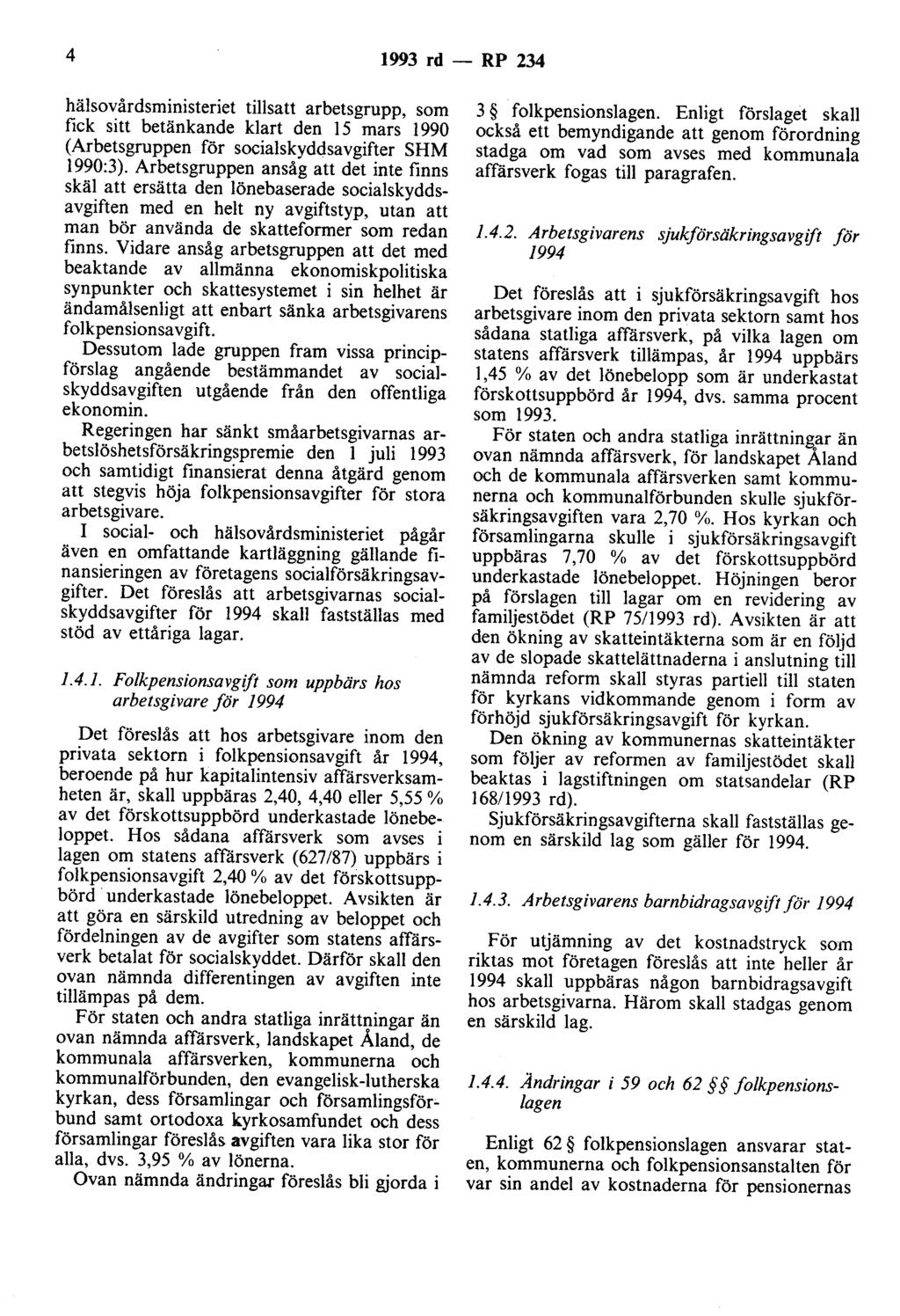 4 1993 rd - RP 234 hälsovårdsministeriet tillsatt arbetsgrupp, som fick sitt betänkande klart den 15 mars 1990 (Arbetsgruppen för socialskyddsavgifter SHM 1990:3).