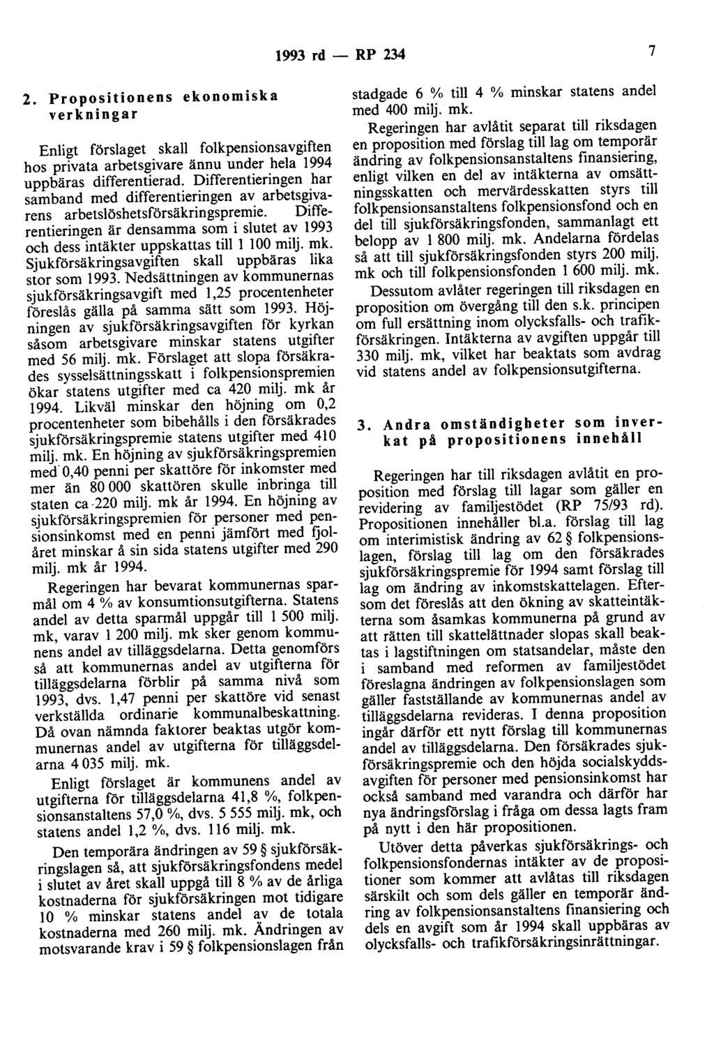 1993 rd- RP 234 7 2. Propositionens ekonomiska verkningar Enligt förslaget skall folkpensionsavgiften hos privata arbetsgivare ännu under hela 1994 uppbäras differentierad.