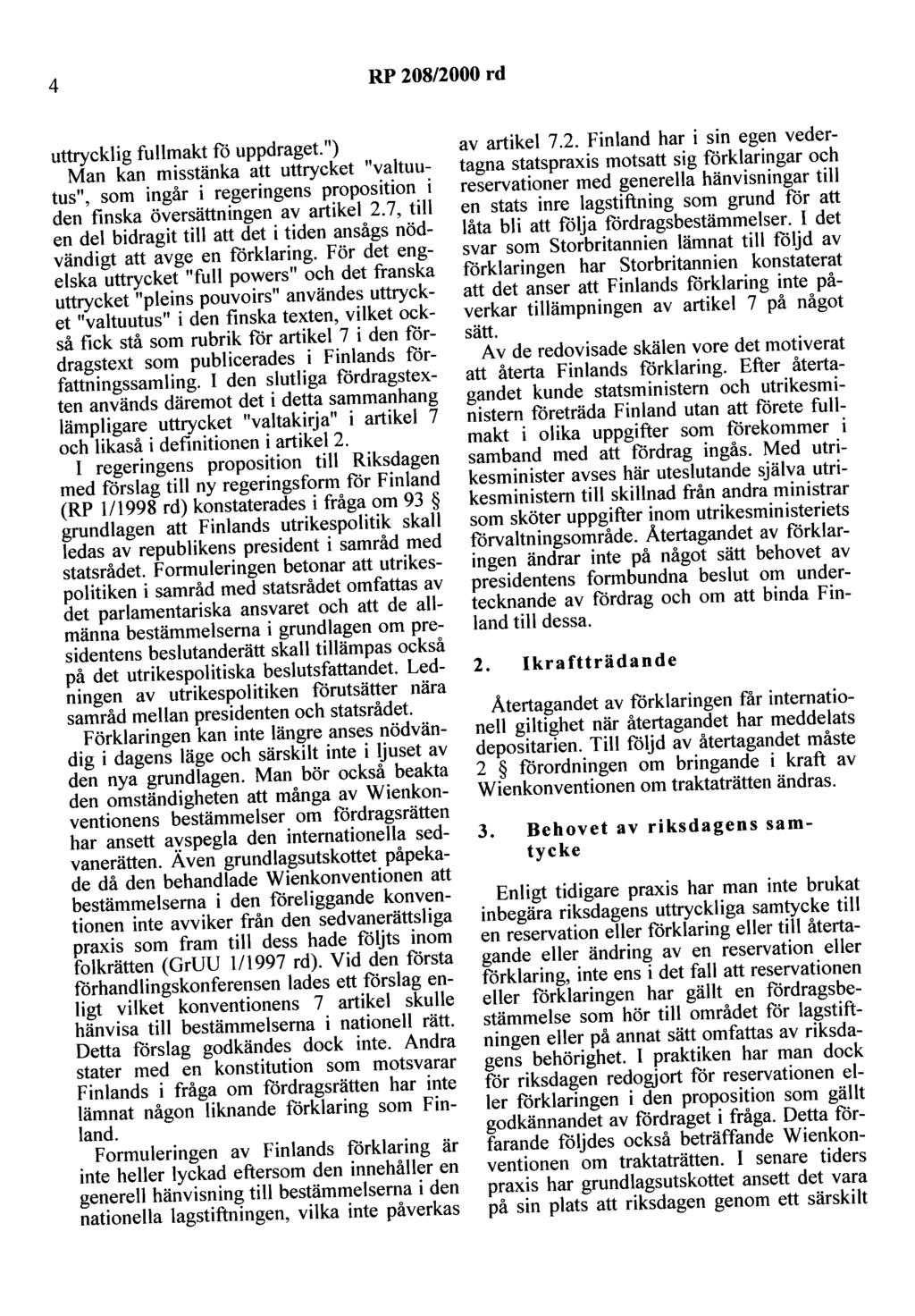 4 RP 208/2000 rd uttrycklig fullmakt fö uppdraget.") Man kan misstänka att uttrycket "valtuutus", som ingår i regeringens proposition i den finska översättningen av artikel 2.