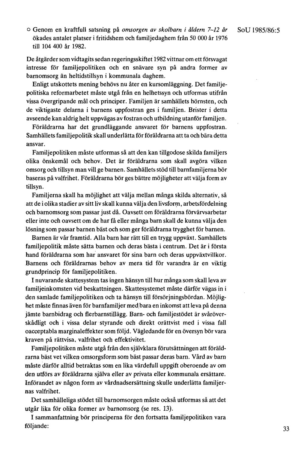 o Genom en kraftfull satsning på omsorgen av skolbarn i åldern 7-12 år SoV 1985/86:5 ökades antalet platser i fritidshem och familjedaghem från 50 000 år 1976 till 104 400 år 1982.