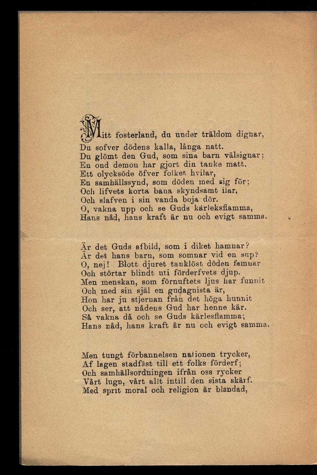 rjdviitt fosterland, du under träldom dignar, Du sofver dödens kalla, långa natt. Du glömt den Gud, som sina barn välsignar; En ond demon liar gjort din tanke matt.