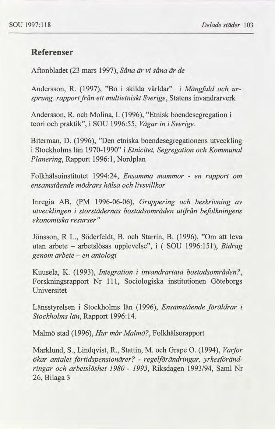 SOU 1997:118 Delade städer 103 Referenser Aftonbladet 23 mars 1997, Såna är vi såna är de Andersson, R.