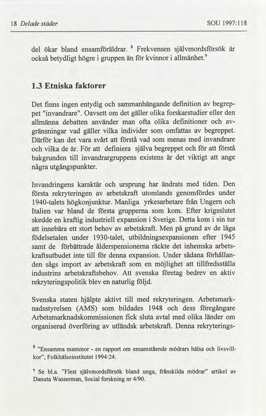 18 Delade städer SOU 1997:118 del ökar bland ensamföräldrar. 8 Frekvensen självmordsförsök är också betydligt högre i än för kvinnor i allmänhet gruppen 1.