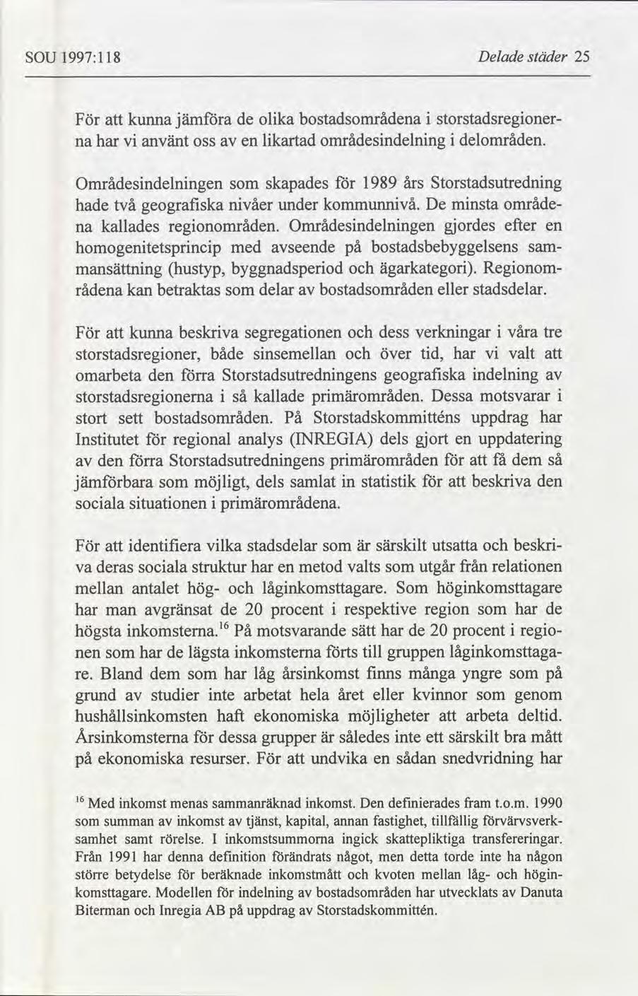 SOU 1997:118 Delade städer 25 För att kunna jämföra de olika bostadsområdena i storstadsregioner na har vi använt oss av en likartad ornrådesindelning i delområden.