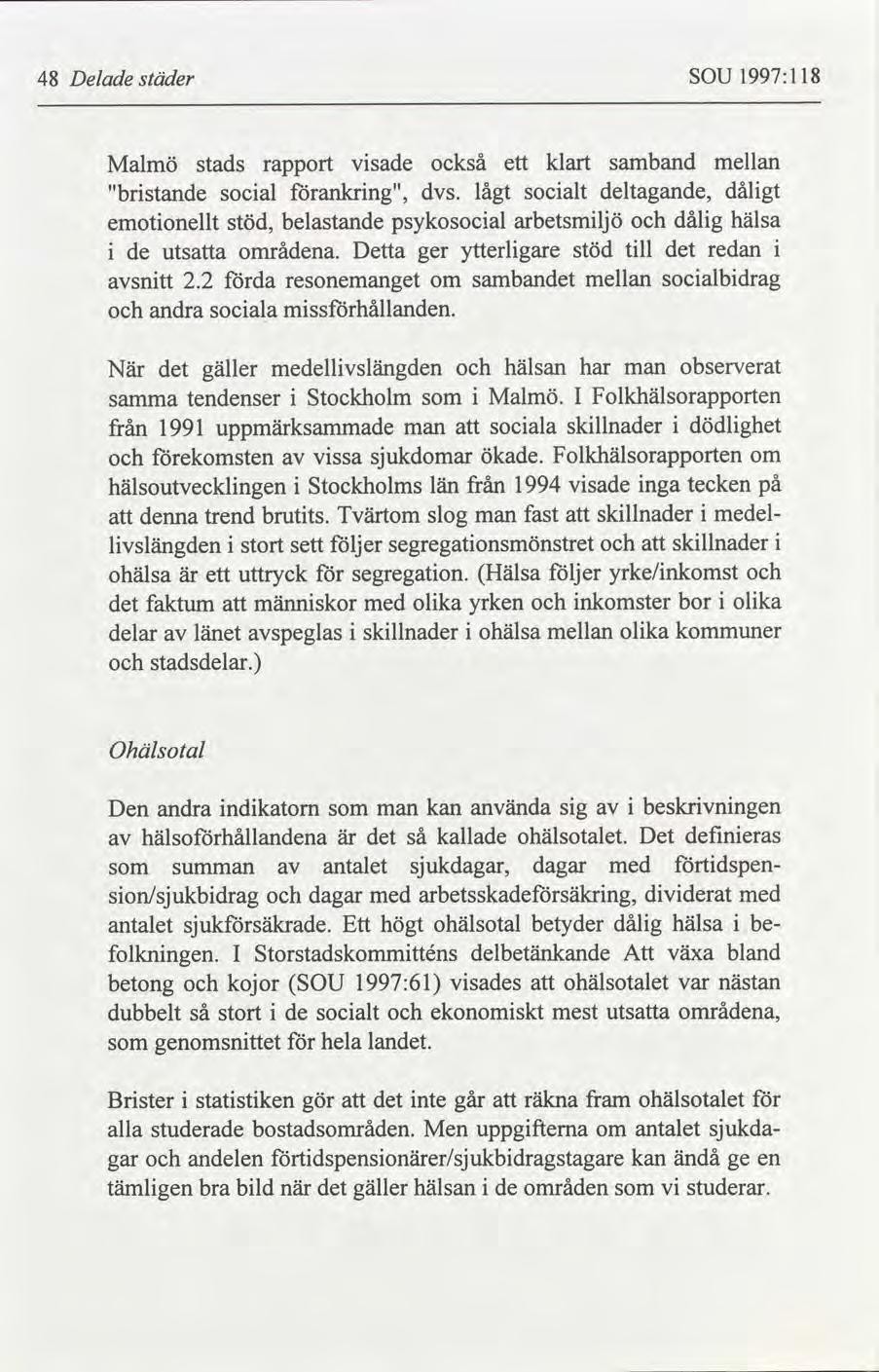 48 Delade städer SOU 1997:118 Malmö "bristande emotionellt stads social stöd, rapport visade förankring", belastande också dvs. psykosocial i de utsatta områdena. Detta ger förda avsnitt 2.