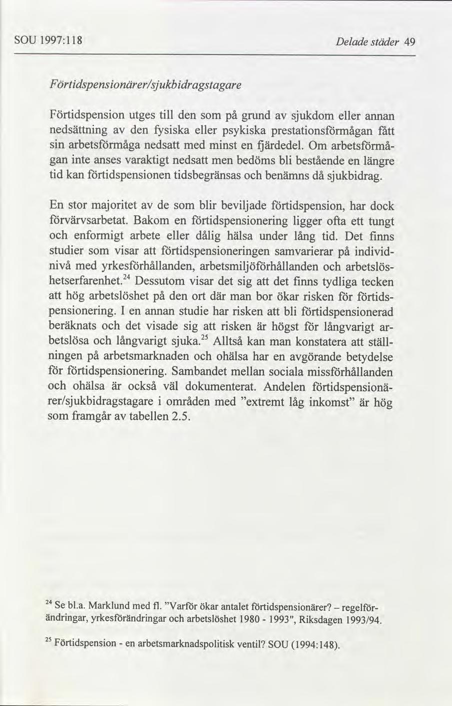 SOU 1997:118 Delade städer 49 F örtidspensionärer/sj ukb idragstagare Förtidspension till den på grund sjukdom eller utges som av arman nedsättning den fysiska eller psykiska prestationsformågan fått