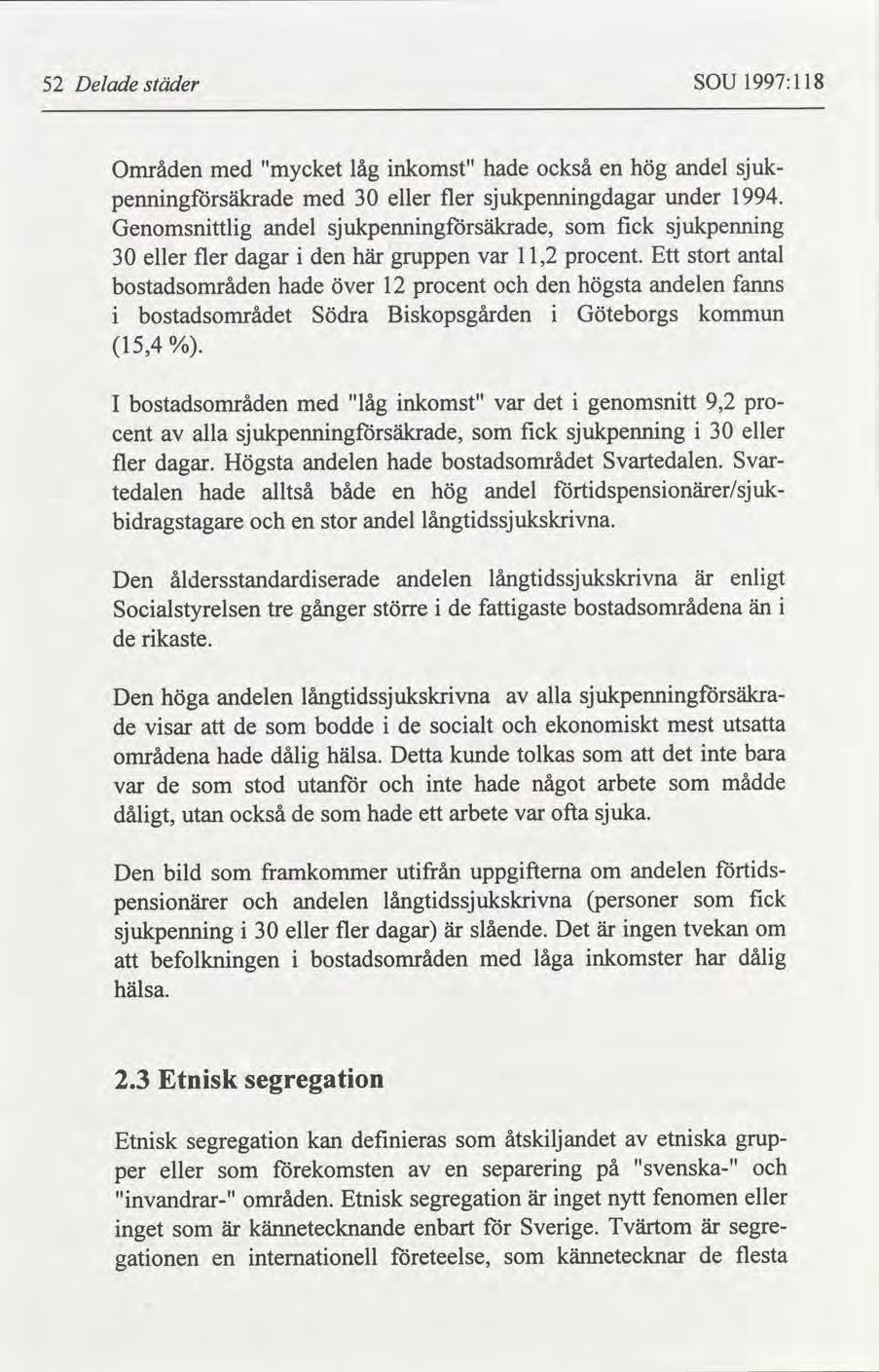 52 Delade städer SOU 1997:118 Områden med "mycket penningförsäkrade med 30 Genomsnittlig andel låg inkomst" eller fler sjukpenningförsälcrade, som fick sjukpenning 30 eller fler dagar i den här