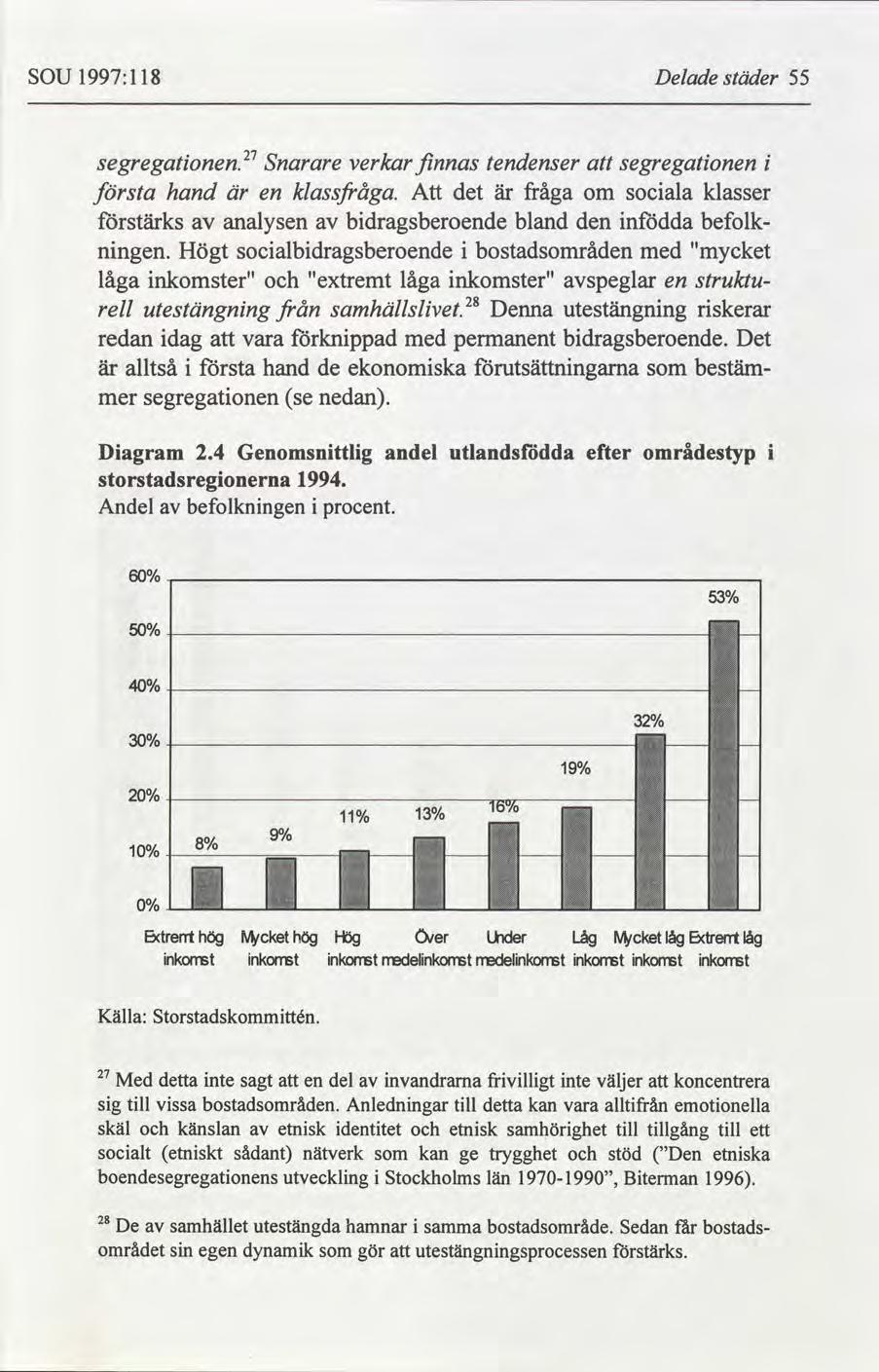 SOU 1997:118 Delade städer 55 segregationen. Snarare verkar finnas tendenser segregationen i första hand är en klassjråga.