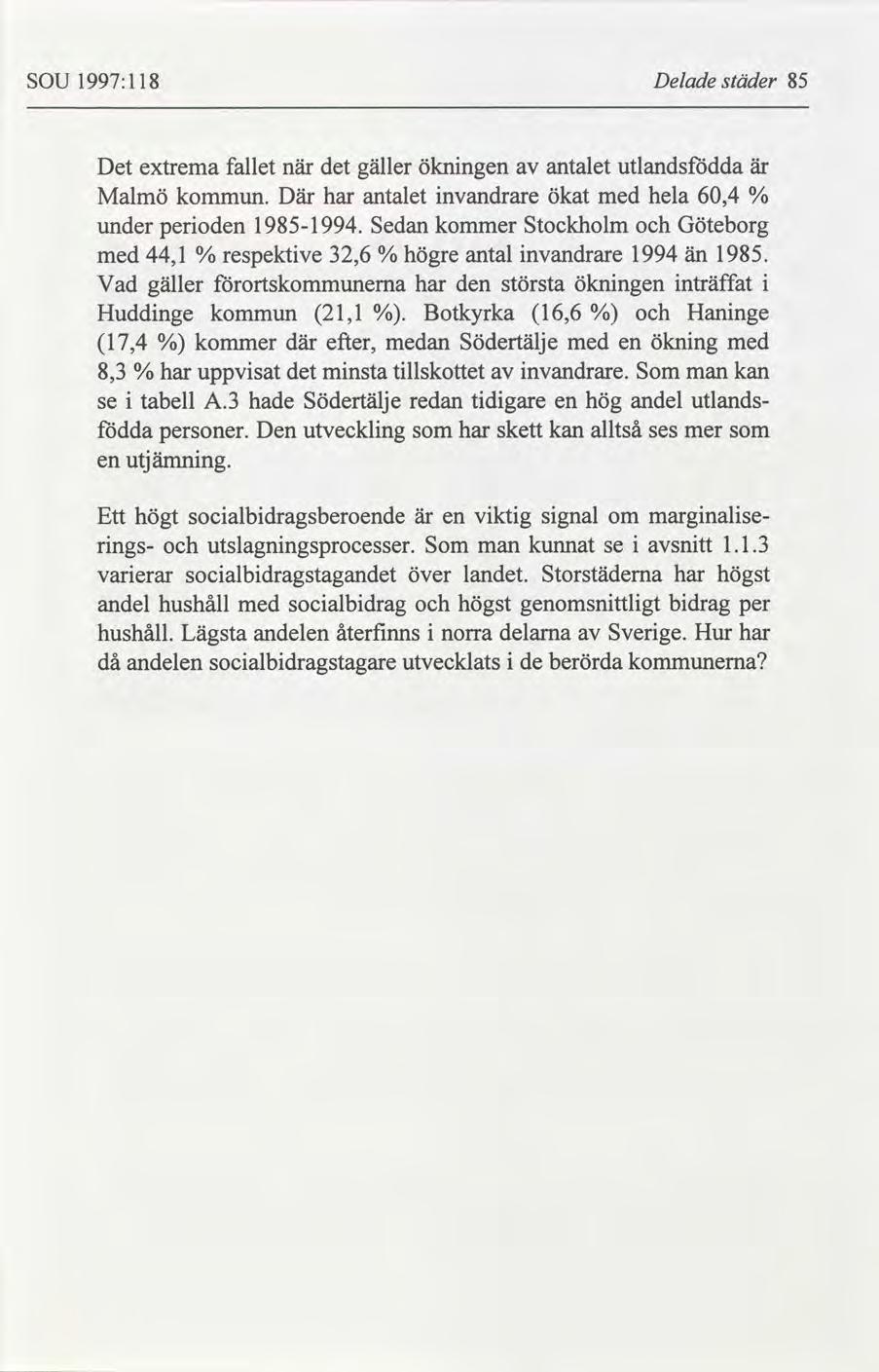 SOU 1997:118 Delade städer 85 Det extrema fallet när Malmö kommun. Där under perioden 19851994.