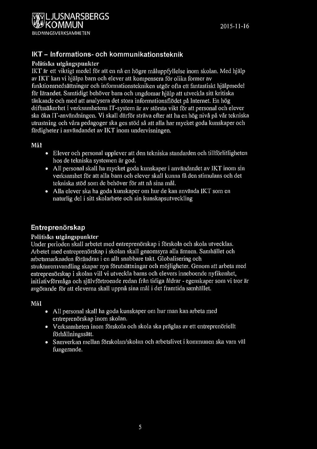 Samtidigt behöver barn och ungdomar hjälp att utveckla sitt kritiska tänkande och med att analysera det stora infonnationsflödet på Internet.