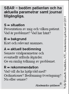 SBAR - Situation Bakgrund - Aktuell bedömning Rekommendation Se Vårdhandboken Situation, Bakgrund, Aktuellt bedömning, Rekommendation SBAR SBAR är ett sätt att lämna och ta emot viktig information