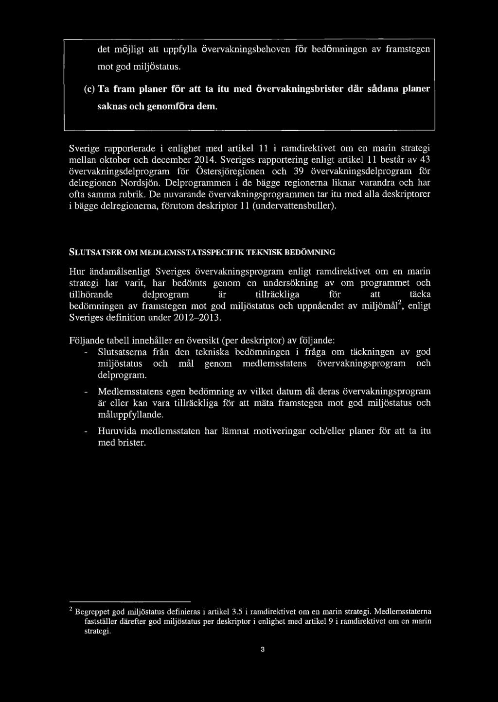 Sveriges rapportering enligt artikel 11 består av 43 övervakningsdelprogram för Östersjöregionen och 39 övervakningsdelprogram för delregionen Nordsjön.