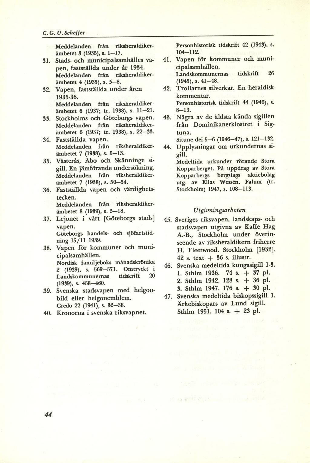 C. G. U. Scheffer Meddelanden frm fran riksheraldikerlimbetet 3 ls (1935), s. 1-17. 111. Stads- och municipalsamwhies vapen, faststiillda under år Ar 19H. 19lH.