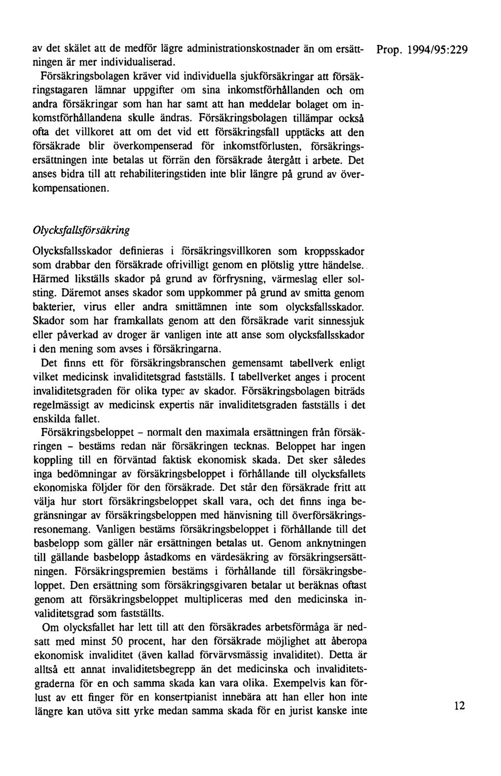 av det skälet att de medför lägre administrationskostnader än om ersätt- Prop. 1994/95:229 ningen är mer individualiserad.