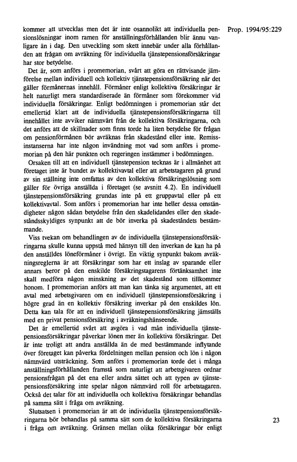 kommer att utvecklas men det är inte osannolikt att individuella pen- Prop. 1994/95:229 sionslösningar inom ramen för anställningsförhållanden blir ännu vanligare än i dag.