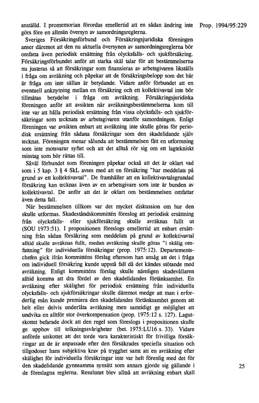 anställd. I promemorian förordas emellertid att en sådan ändring inte Prop. 1994/95:229 görs före en allmän översyn av samordningsreglerna.