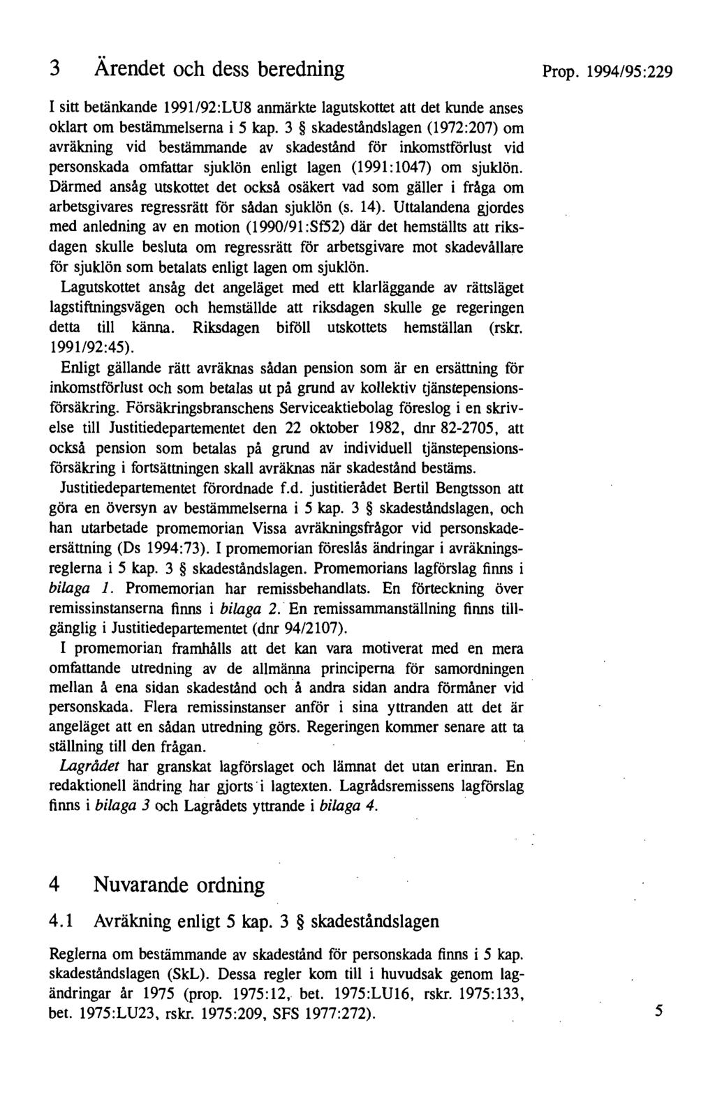 3 Ärendet och dess beredning Prop. 1994/95:229 I sitt betänkande 1991/92:LU8 anmärkte lagutskottet att det kunde anses oklart om bestämmelserna i 5 kap.
