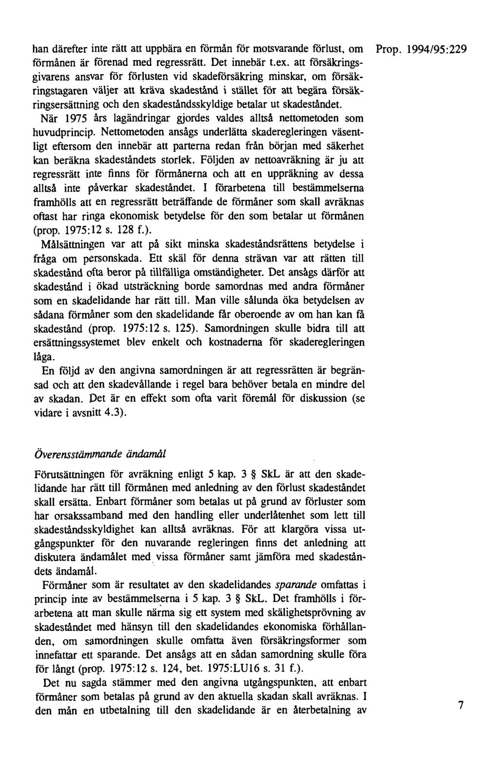 han därefter inte rätt att uppbära en förmån för motsvarande förlust, om Prop. 1994/95:229 förmånen är förenad med regressrätt. Det innebär t.ex.