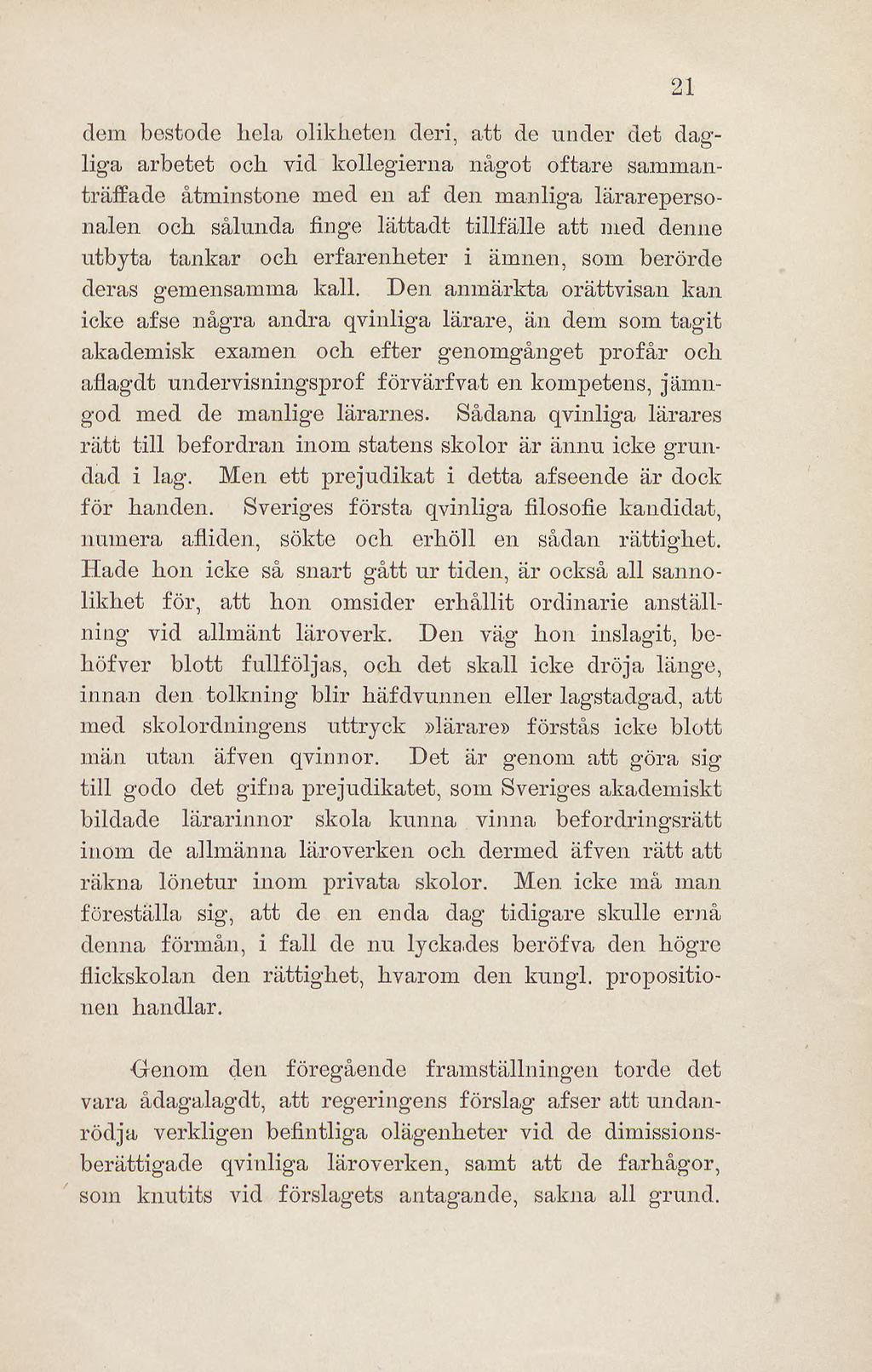 dem bestode hela olikheten deri, att de under det dagliga arbetet och vid kollegierna något oftare sammanträffade åtminstone med en af den manliga lärarepersonalen och sålunda finge lättadt tillfälle