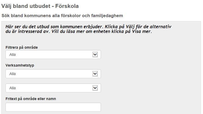 Välj bland utbudet Det finns ett antal förskolor och familjedaghem på olika platser i kommunen och du ska nu välja ut tre förskolor och/eller familjedaghem som