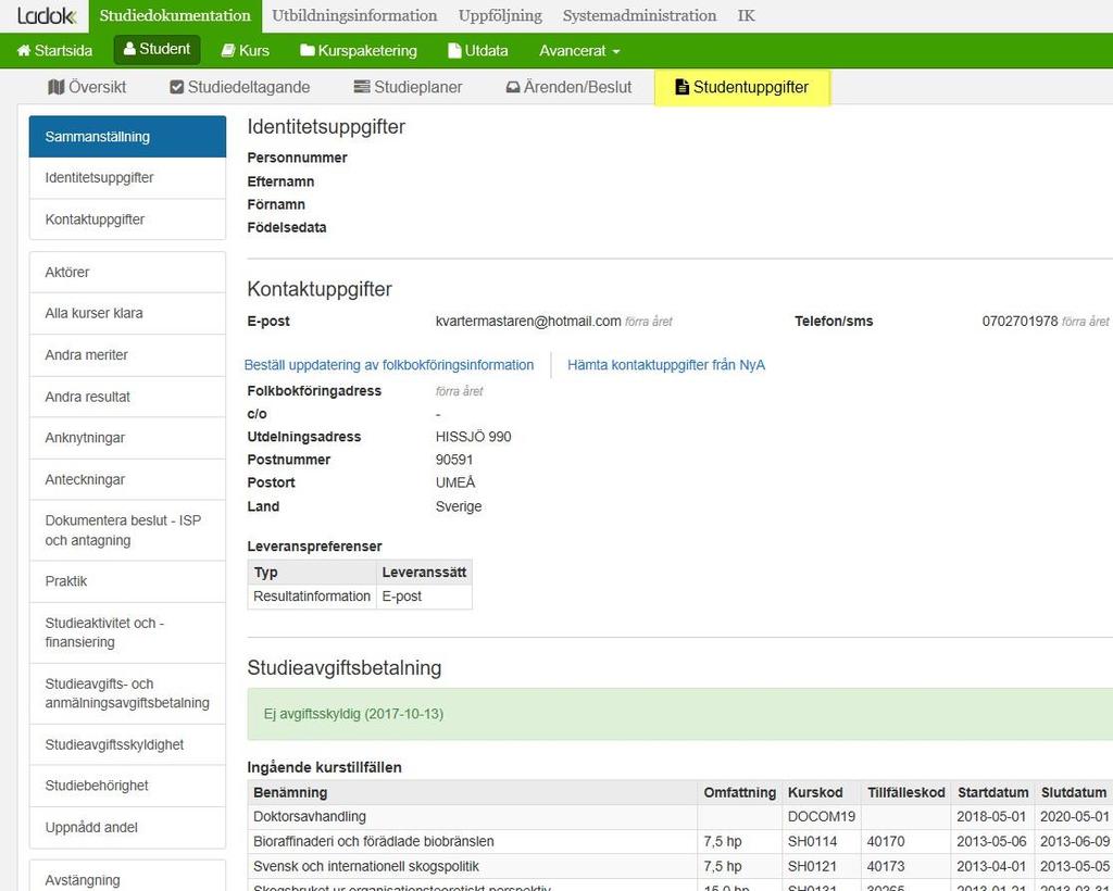 Studentuppgifter Aktörer: Byte av handledare/avsluta handledare/lägga till ny handledare Alla kurser klara Andra meriter: Grund för tillgodoräknande inlagda i gamla Ladok Andra resultat: Alla