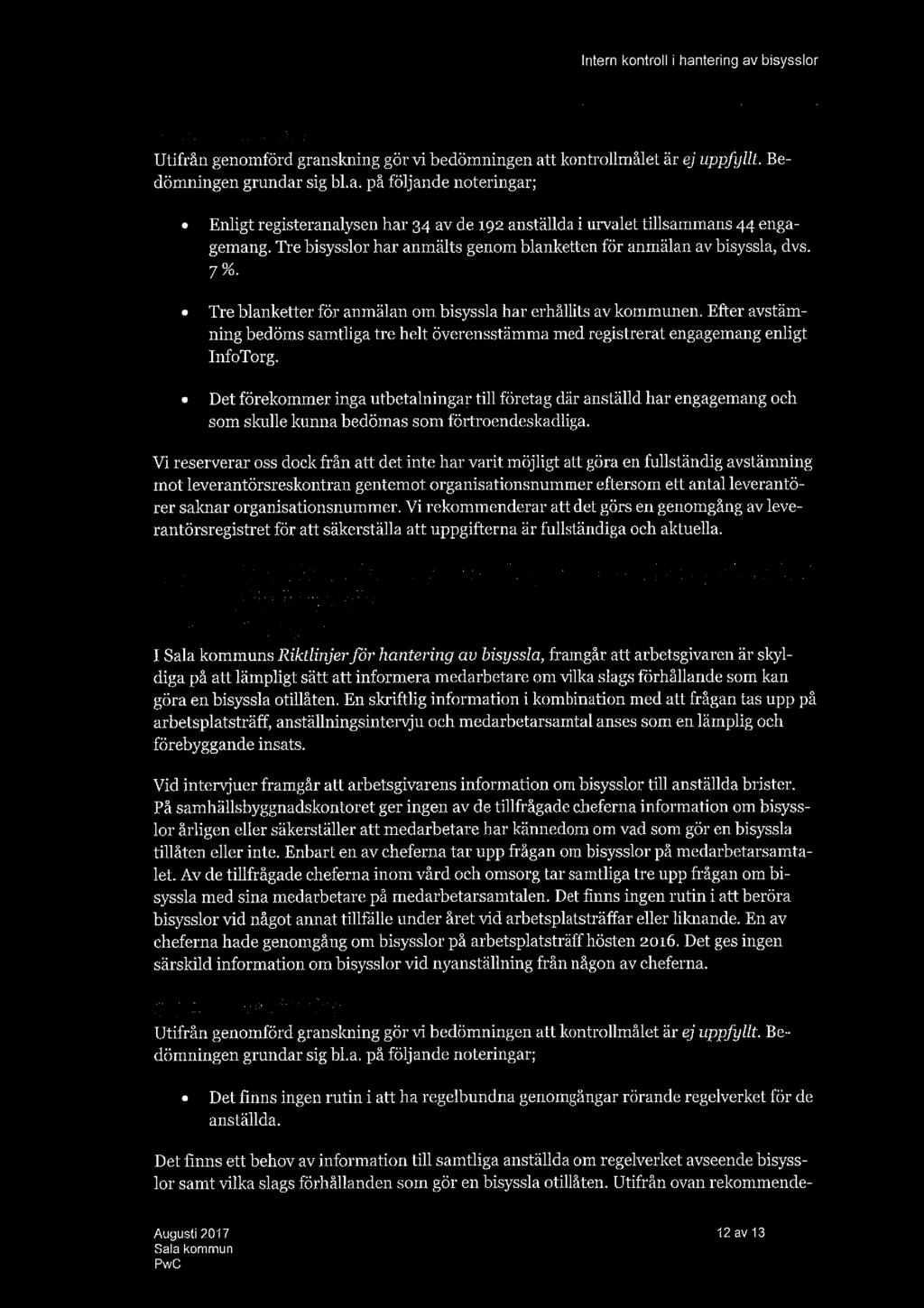 3.3.. Bedömning Utifrån genomförd granskning gör vi bedömningen att kontrollrnålet är ej uppfyllt. Bedömningen grundar sig bl.a. på följande noteringar; o o o Enligt registeranalysenhar 34 av de 192anställdai urvalet tillsammans 44 engagemang.