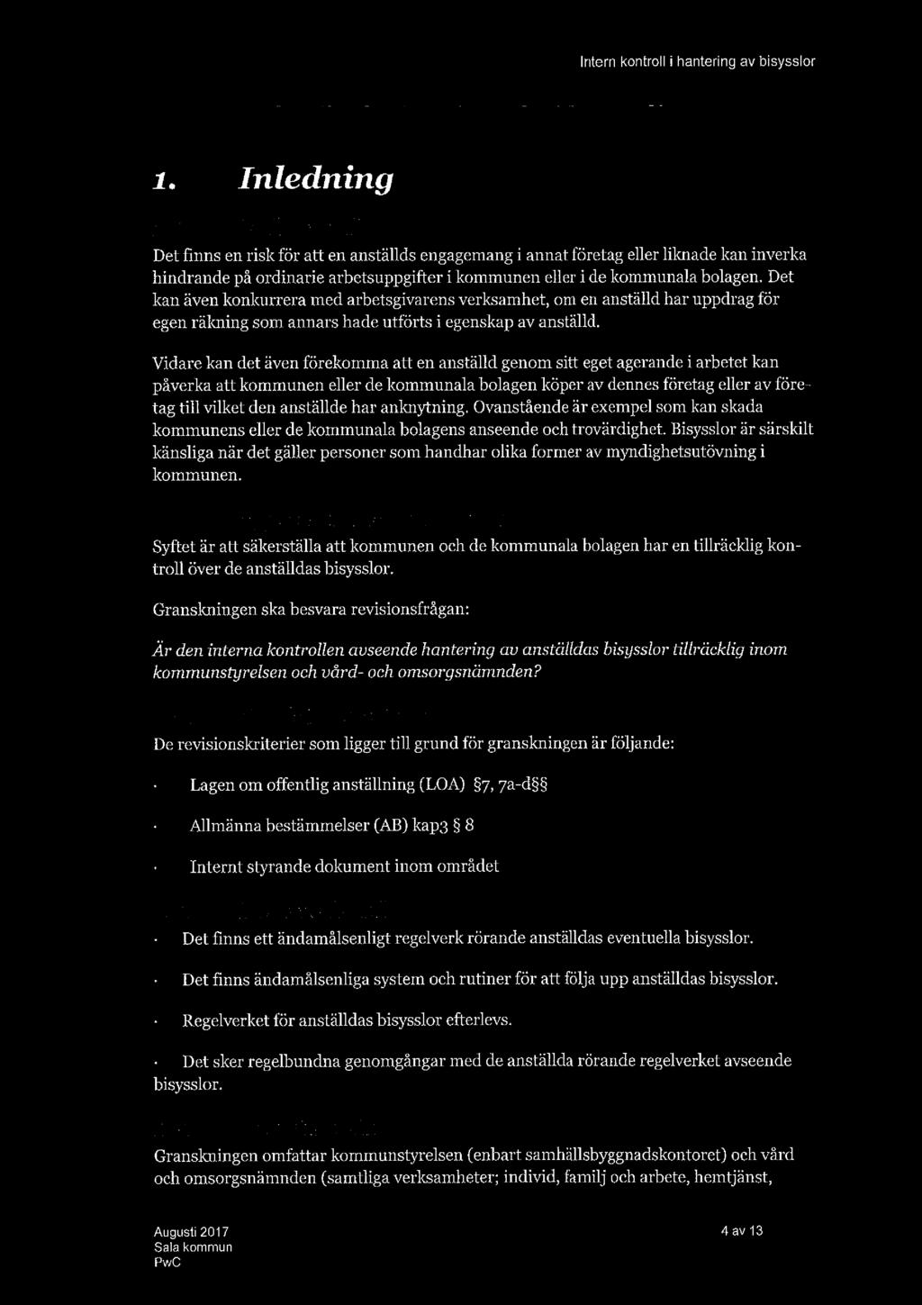 1. Inledning 1.1. Bakgrund Det finns en risk för att en anställds engagemang i annat företag eller liknade kan inverka hindrande på ordinarie arbetsuppgifter i kommunen eller i de kommunala bolagen.