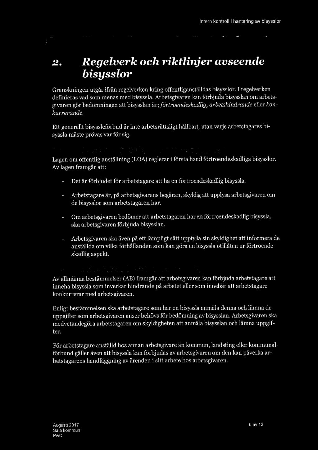 2. Regelverk och riktlinjer avseende bisysslor Granskningen utgår ifrån regelverken kring offentliganställdas bisysslor. Iregelverken definieras vad som menas med bisyssla.