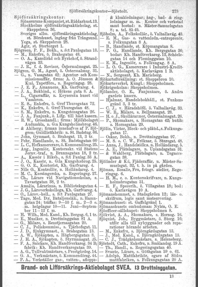 " Sjöförsäkringskontor-Sjöstedt. 273 Sjöförsäkringskoutor: & kloakledningar; ång-, bad- & ring- Sjöassurans-Kompaniet, st. Riddarhust.13. I ledningar m.