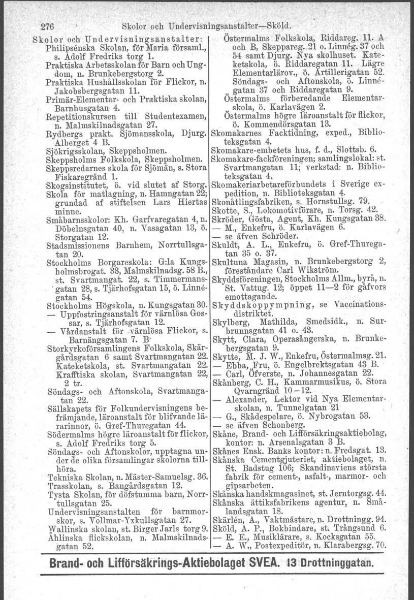 276 Skolor och Undervisningsanstalter-Sköld. Skolor och Undervisningsanstalter: Östermalms Folkskola, Riddareg. 11. A Philipsenska Skolan, för Maria församl., och B, Skeppareg. 21 o. Linneg. 37 och s.