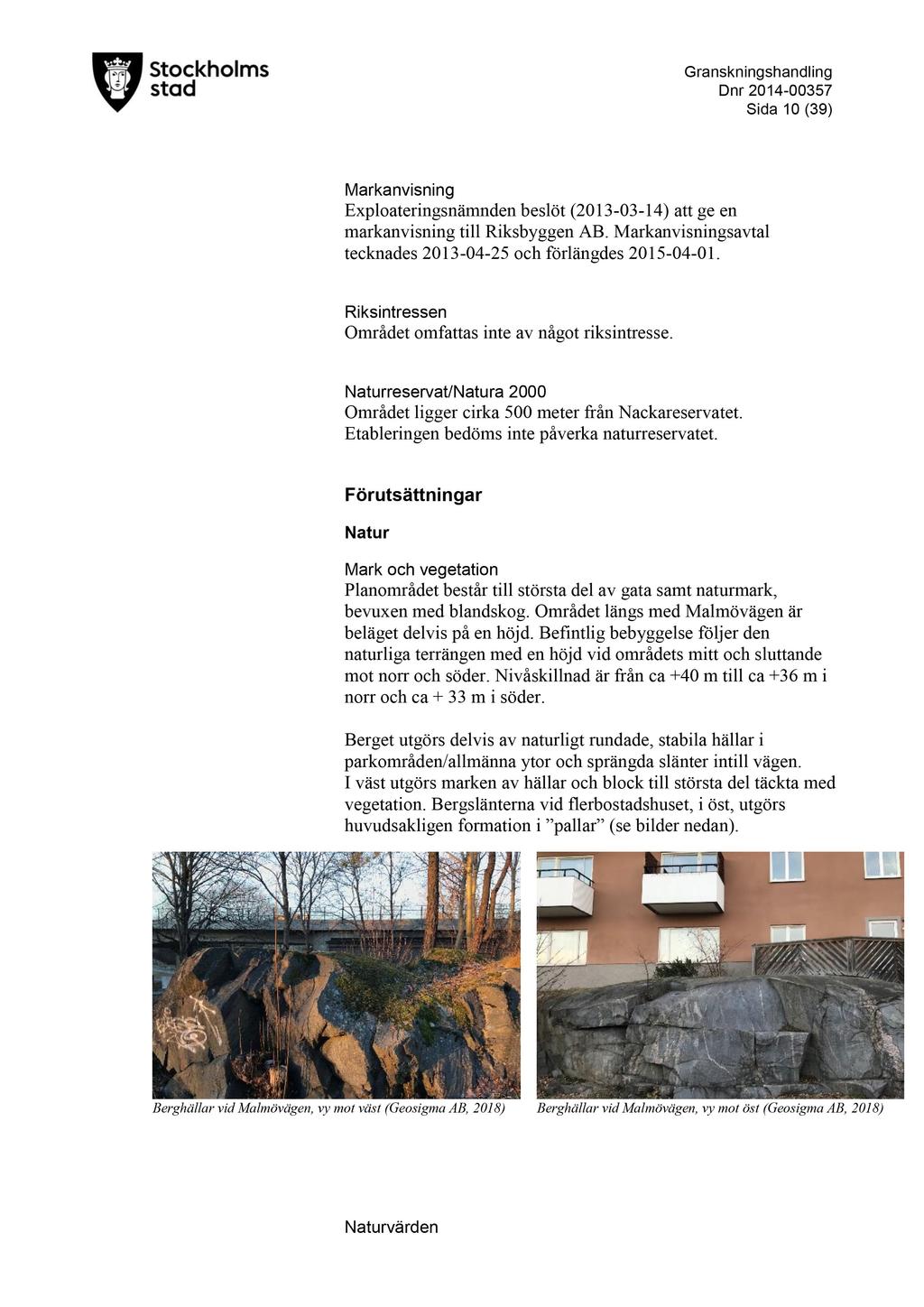 D nr 2014-00357 Sida 10 ( 39 ) Markanvisning Exploateringsnämnden beslöt ( 2013-03 - 14 ) att ge en markanvisning till Riksbyggen AB.