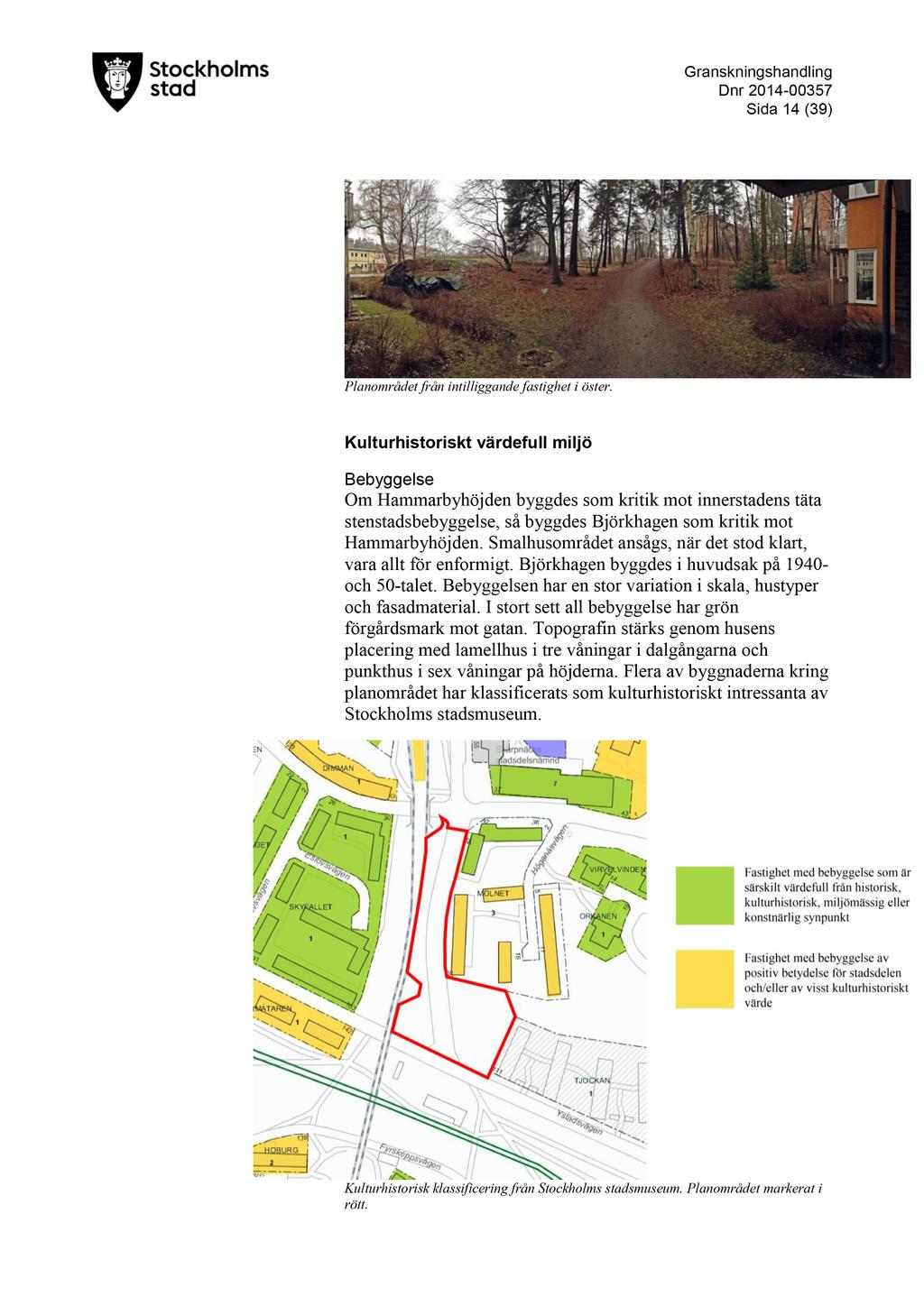 D nr 2014-00357 Sida 14 ( 39 ) Planområdet från intilliggande fastighet i öster.