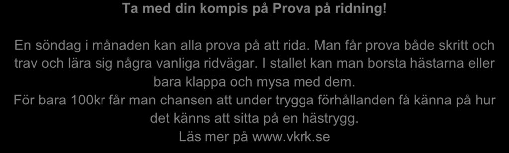 Special Senior EG häst 60 min 239:- x 19 gr = 4541- Voltige 50 min 76:- x 19 gr = 1444:- Dressyrextra (4 elever) 60 min 430:- x 5 gr = 2150:- Prova på ridning 25 min 100:- per gång Extra ridning är