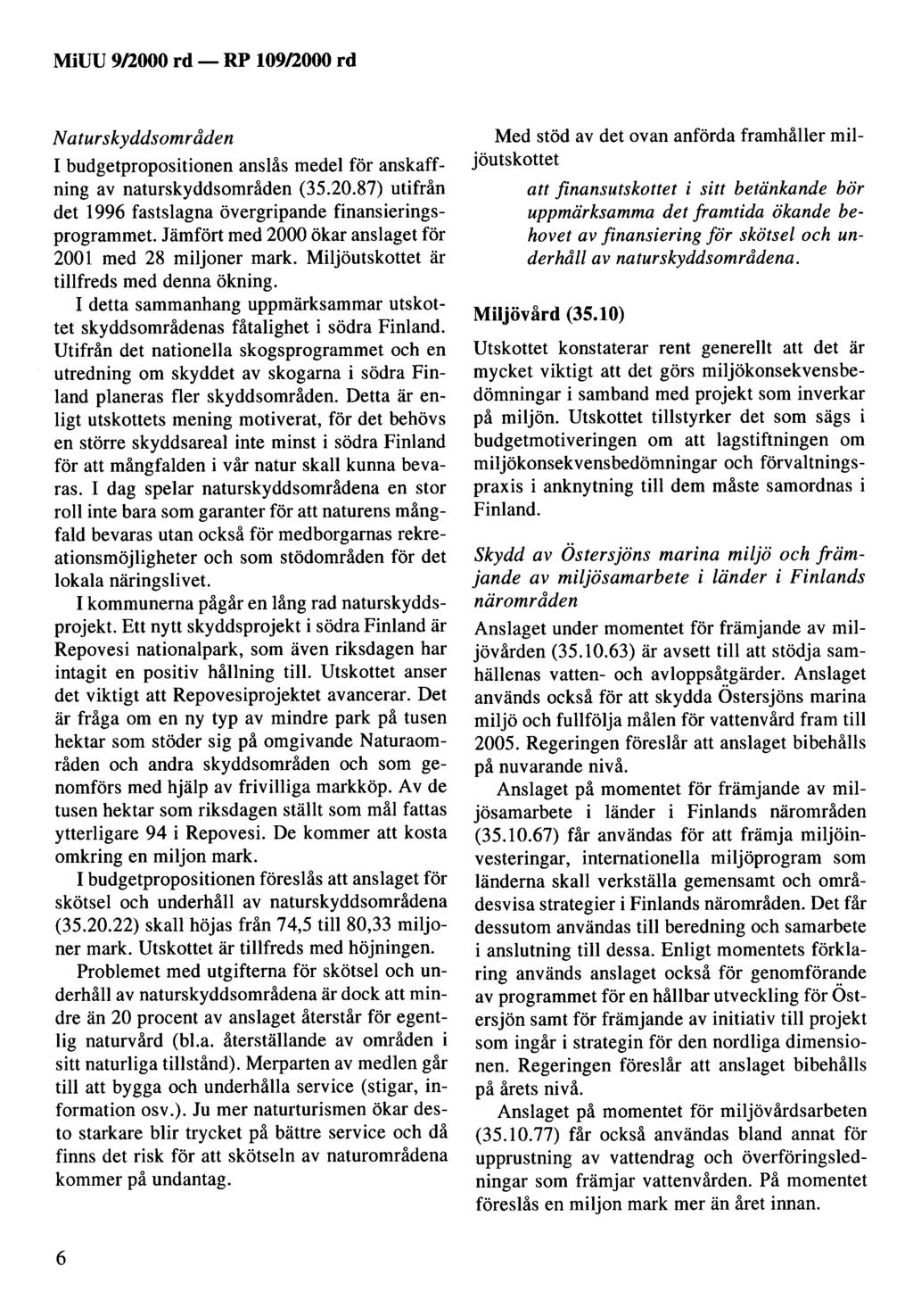 MiUU 9/2000 rd- Naturskyddsområden I budgetpropositionen anslås medel för anskaffning av naturskyddsområden (35.20.87) utifrån det 1996 fastslagna övergripande finansieringsprogrammet.