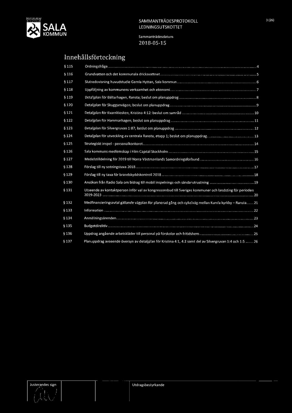 SALA SAMMANTRÄDESPROTOKOLL LEDNINGSUTSKOTTET 3 (26) lnnehållsförteckning 5115 ålle 117 5118 119 120 121 5122 123 124 Ordningsfrågati Grundvatten och det kommunala dricksvattnet 5 Slutredovisning