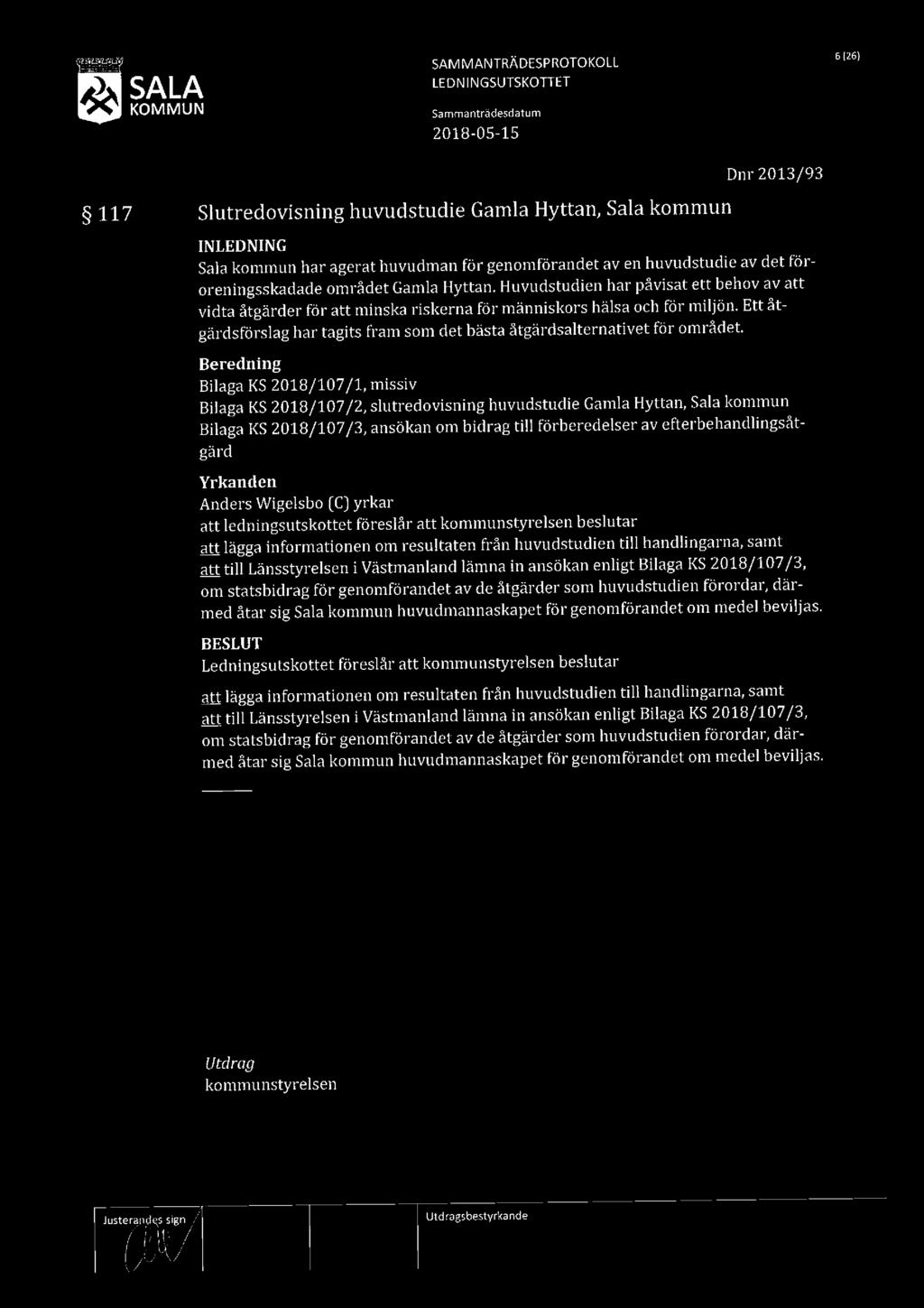 SALA LEDNINGSUTSKOTTET SAMMANTRÄDESPROTOKOLL 5 25) Dnr2013/93 117 Slutredovisning huvudstudie Gamla Hyttan, Sala kommun Sala kommun har agerat huvudman för genomförandet av en huvudstudie av det för