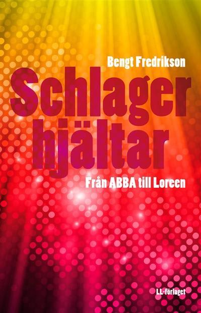 Bok: Schlagerhjältar Från ABBA till Loreen I boken Schlagerhjältar - Från ABBA till Loreen finns svaren.