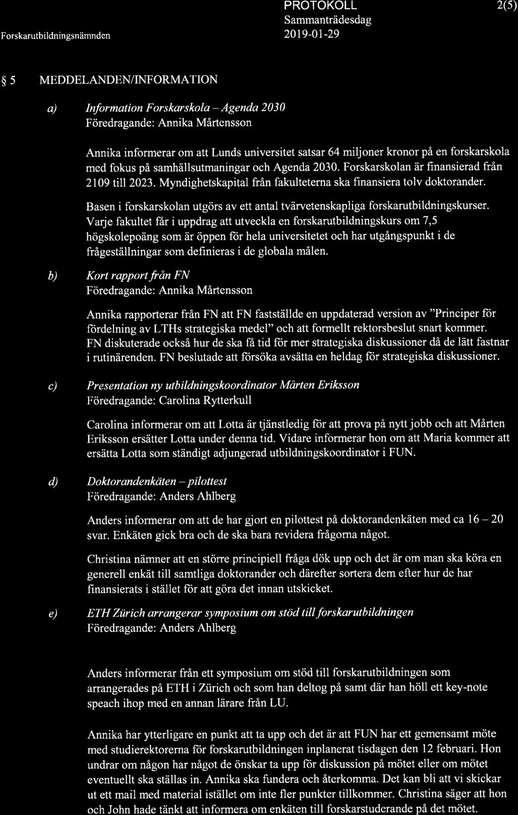 20t9-01-29 2(s) $ 5 MEDDELANDEN/INFORMATION a) Information Forskarskola - Agenda 2030 Föredragande: Annika Mårtensson Annika informerar om att Lunds universitet satsar 64 miljoner kronor på en