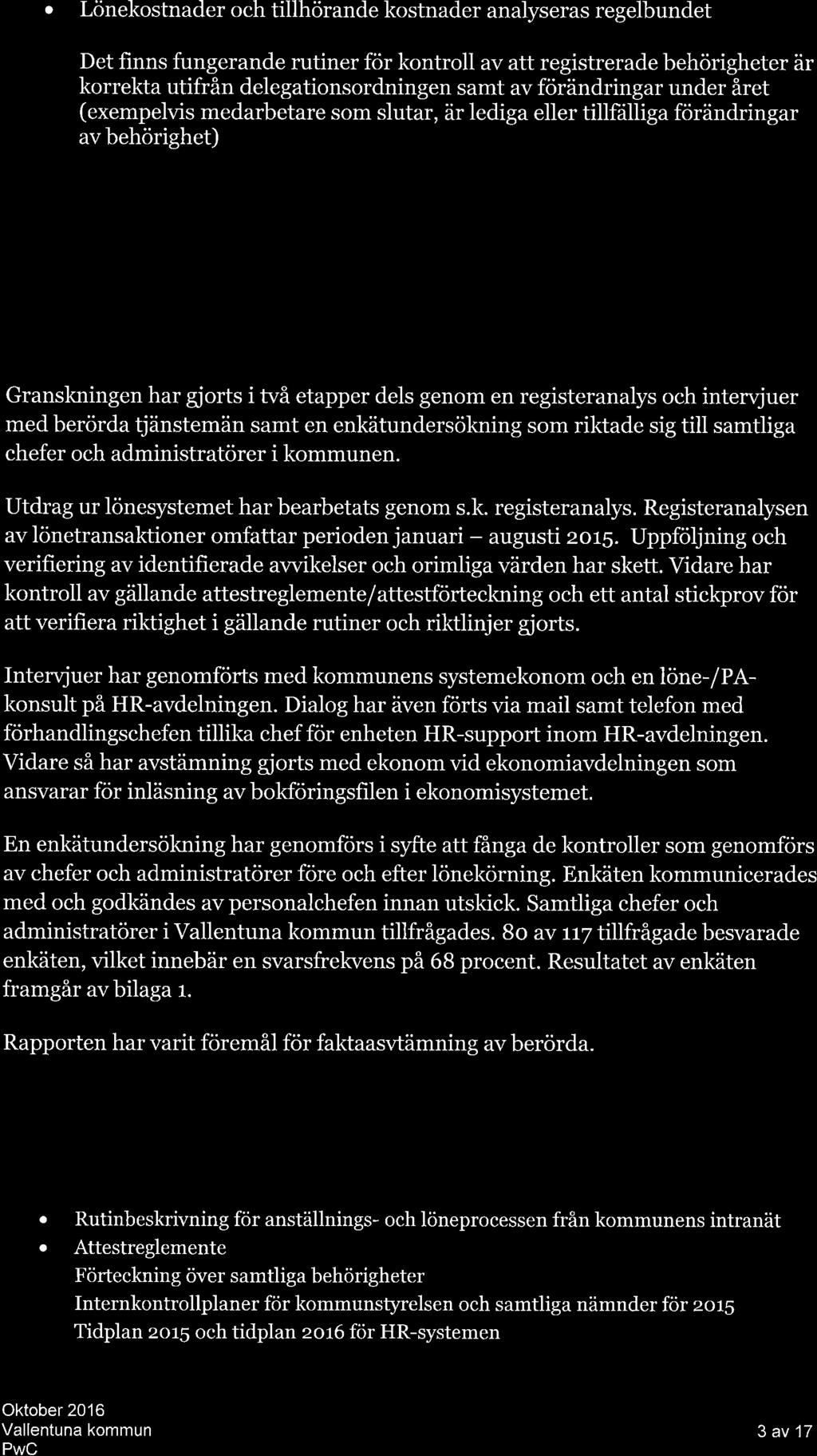 Lönekostnder och tillhörnde kostnder nlysers regelbundet Det finns fungernde rutiner för kontroll v tt registrerde behörigheter är korrekt utifrån delegtionsordningen smt v förändringr under året