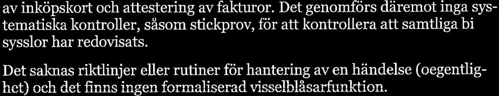 väsentlighetsnlysen kring EKO-frågor i llmänhet och kring bisysslor, inköp/upphndling smt rekrytering i synnerhet 'I frm riktlinjer och rutiner tydliggör vrl